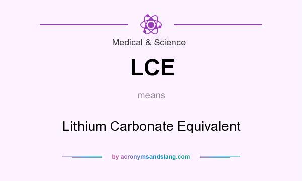 What does LCE mean? It stands for Lithium Carbonate Equivalent