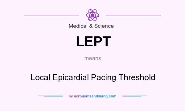 What does LEPT mean? It stands for Local Epicardial Pacing Threshold