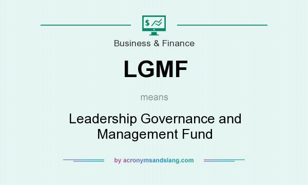 What does LGMF mean? It stands for Leadership Governance and Management Fund