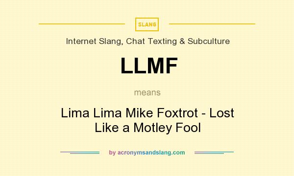 What does LLMF mean? It stands for Lima Lima Mike Foxtrot - Lost Like a Motley Fool