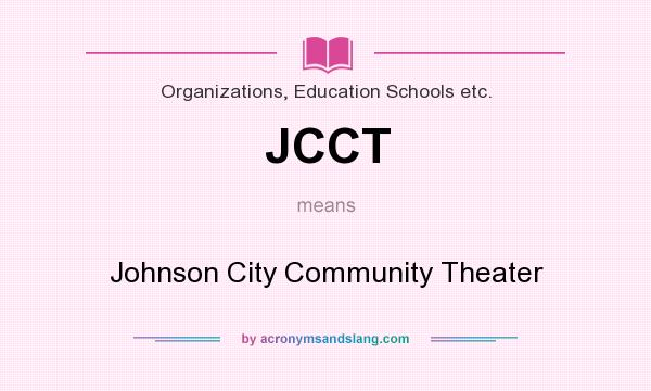 What does JCCT mean? It stands for Johnson City Community Theater