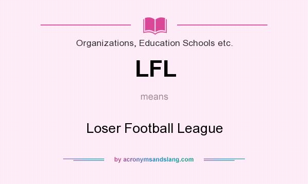 What does LFL mean? It stands for Loser Football League