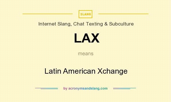 What does LAX mean? It stands for Latin American Xchange
