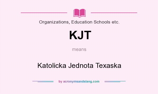 What does KJT mean? It stands for Katolicka Jednota Texaska