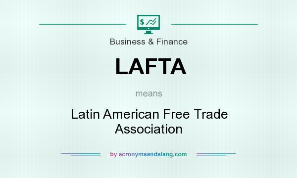 What does LAFTA mean? It stands for Latin American Free Trade Association