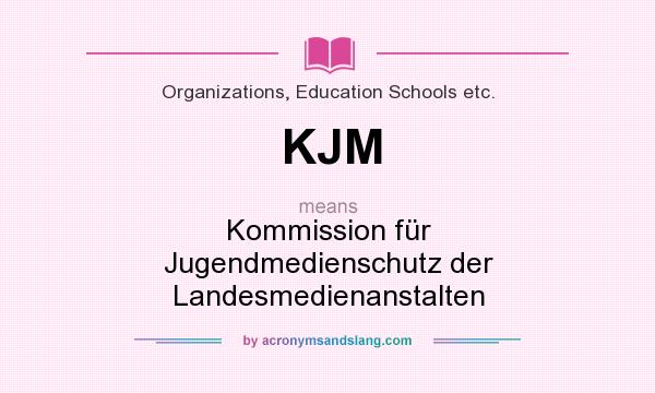 What does KJM mean? It stands for Kommission für Jugendmedienschutz der Landesmedienanstalten