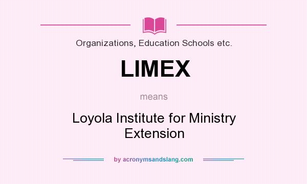 What does LIMEX mean? It stands for Loyola Institute for Ministry Extension