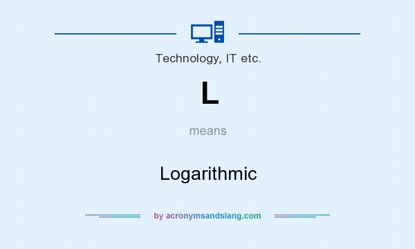 What does L mean? It stands for Logarithmic
