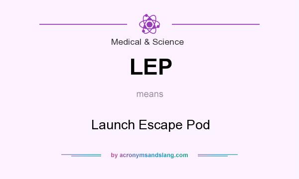 What does LEP mean? It stands for Launch Escape Pod