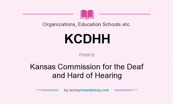 What does KCDHH mean? It stands for Kansas Commission for the Deaf and Hard of Hearing
