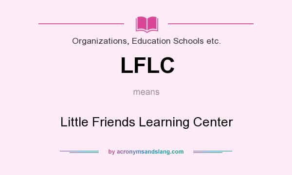 What does LFLC mean? It stands for Little Friends Learning Center