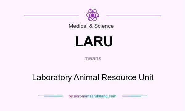 What does LARU mean? It stands for Laboratory Animal Resource Unit