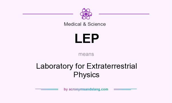 What does LEP mean? It stands for Laboratory for Extraterrestrial Physics