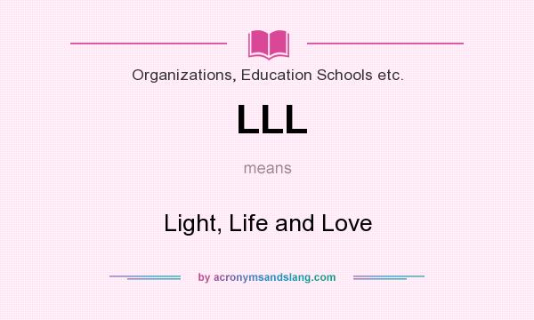 What does LLL mean? It stands for Light, Life and Love