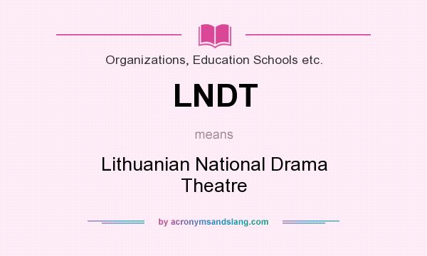 What does LNDT mean? It stands for Lithuanian National Drama Theatre
