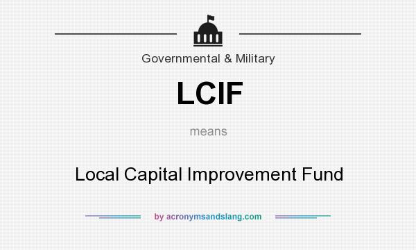 What does LCIF mean? It stands for Local Capital Improvement Fund