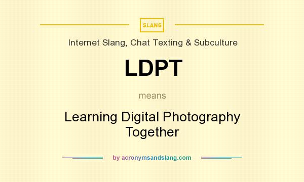 What does LDPT mean? It stands for Learning Digital Photography Together