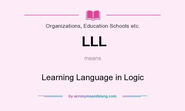 What does LLL mean? It stands for Learning Language in Logic