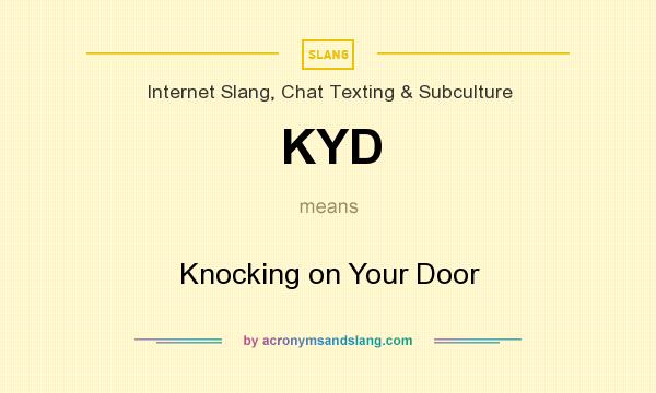 What does KYD mean? It stands for Knocking on Your Door