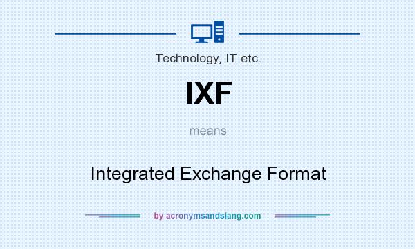 What does IXF mean? It stands for Integrated Exchange Format