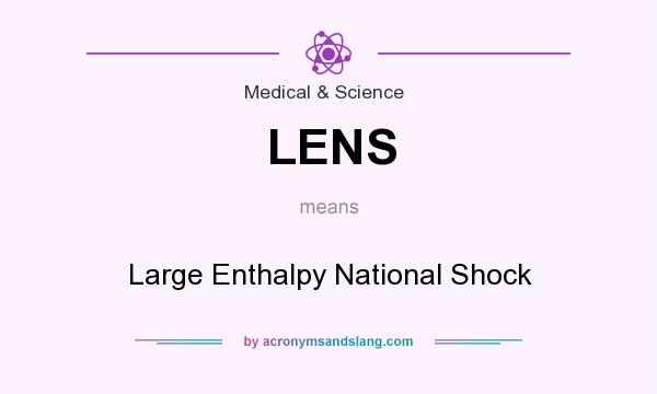 What does LENS mean? It stands for Large Enthalpy National Shock