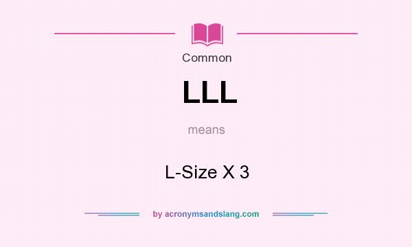 What does LLL mean? It stands for L-Size X 3