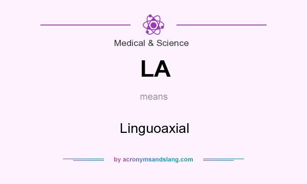 What does LA mean? It stands for Linguoaxial