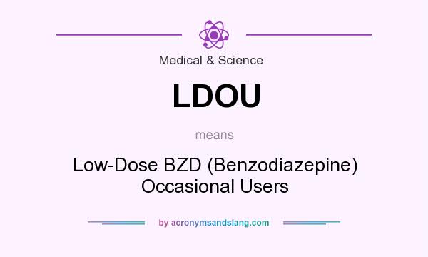 What does LDOU mean? It stands for Low-Dose BZD (Benzodiazepine) Occasional Users