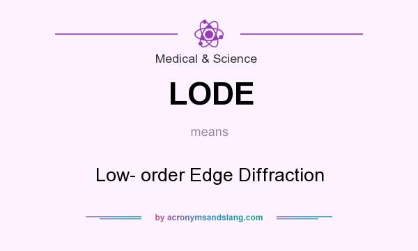 What does LODE mean? It stands for Low- order Edge Diffraction