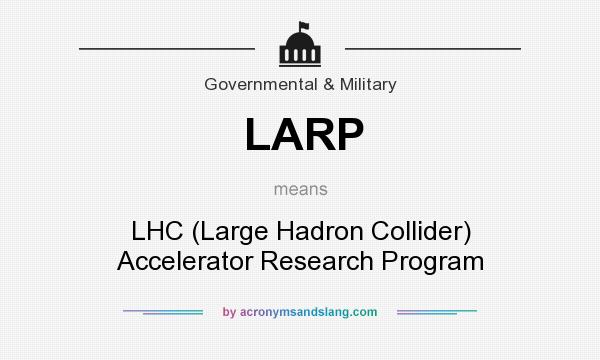 What does LARP mean? It stands for LHC (Large Hadron Collider) Accelerator Research Program