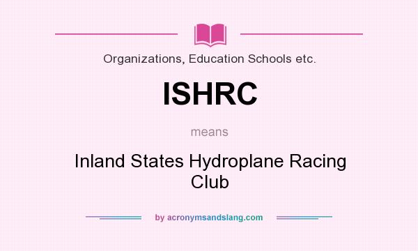 What does ISHRC mean? It stands for Inland States Hydroplane Racing Club