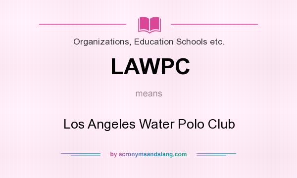 What does LAWPC mean? It stands for Los Angeles Water Polo Club