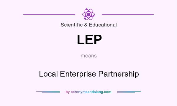 What does LEP mean? It stands for Local Enterprise Partnership