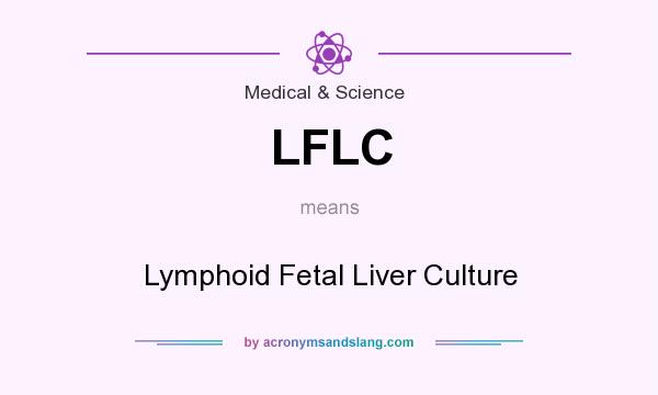 What does LFLC mean? It stands for Lymphoid Fetal Liver Culture