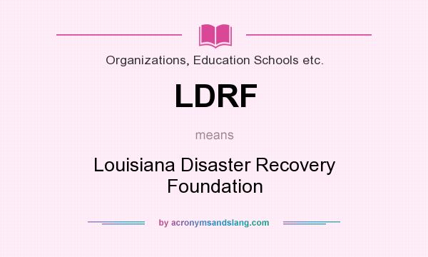 What does LDRF mean? It stands for Louisiana Disaster Recovery Foundation