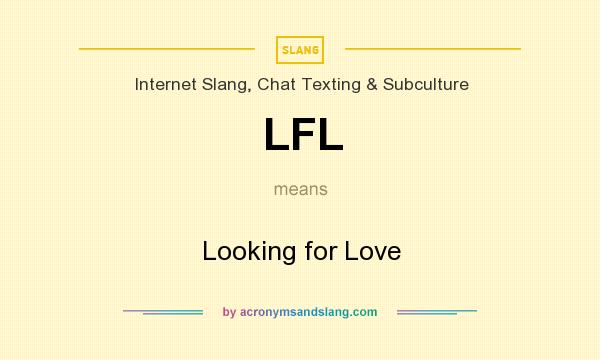 What does LFL mean? It stands for Looking for Love
