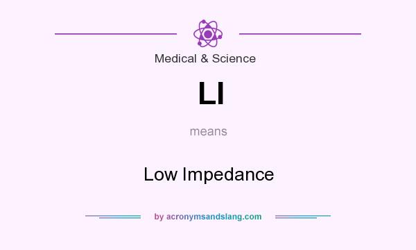 What does LI mean? It stands for Low Impedance