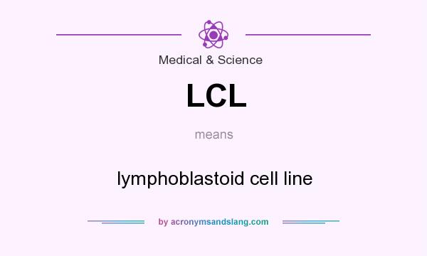 What does LCL mean? It stands for lymphoblastoid cell line