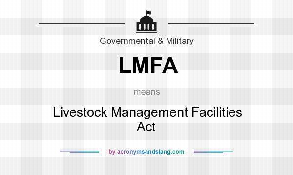 What does LMFA mean? It stands for Livestock Management Facilities Act