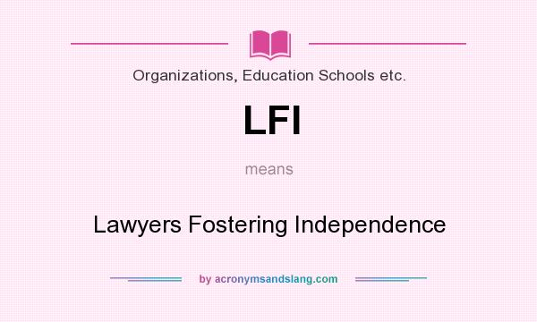 What does LFI mean? It stands for Lawyers Fostering Independence