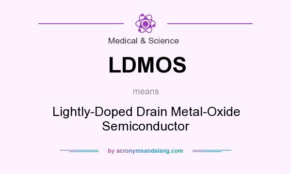What does LDMOS mean? It stands for Lightly-Doped Drain Metal-Oxide Semiconductor