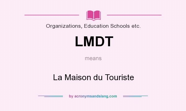 What does LMDT mean? It stands for La Maison du Touriste