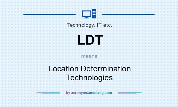 What does LDT mean? It stands for Location Determination Technologies