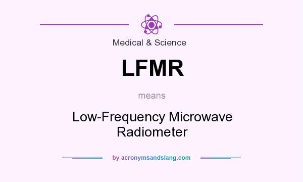 What does LFMR mean? It stands for Low-Frequency Microwave Radiometer
