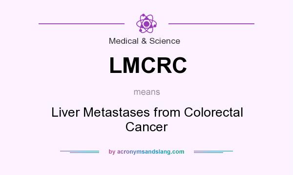 What does LMCRC mean? It stands for Liver Metastases from Colorectal Cancer