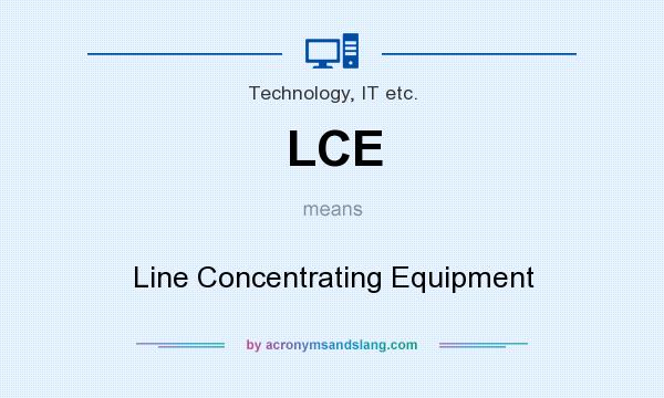 What does LCE mean? It stands for Line Concentrating Equipment