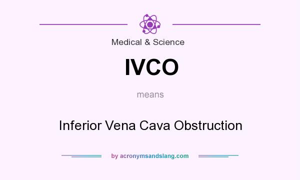What does IVCO mean? It stands for Inferior Vena Cava Obstruction