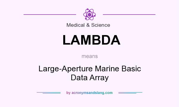 What does LAMBDA mean? It stands for Large-Aperture Marine Basic Data Array