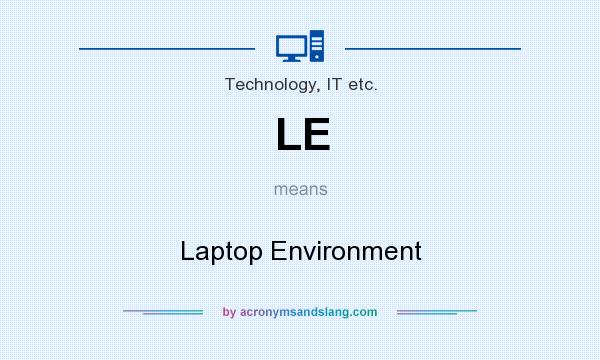What does LE mean? It stands for Laptop Environment