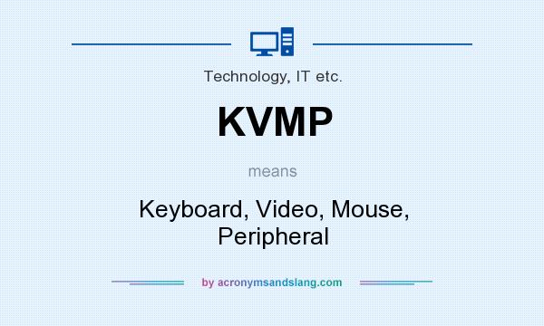 What does KVMP mean? It stands for Keyboard, Video, Mouse, Peripheral